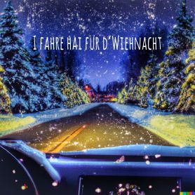 "I FAHRE HAI FÜR D'WIEHNACHT"